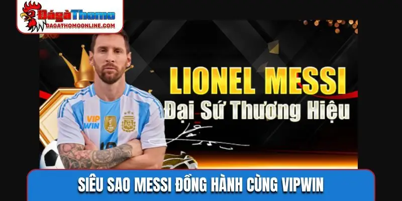 Siêu sao Messi đồng hành cùng VIPWIN